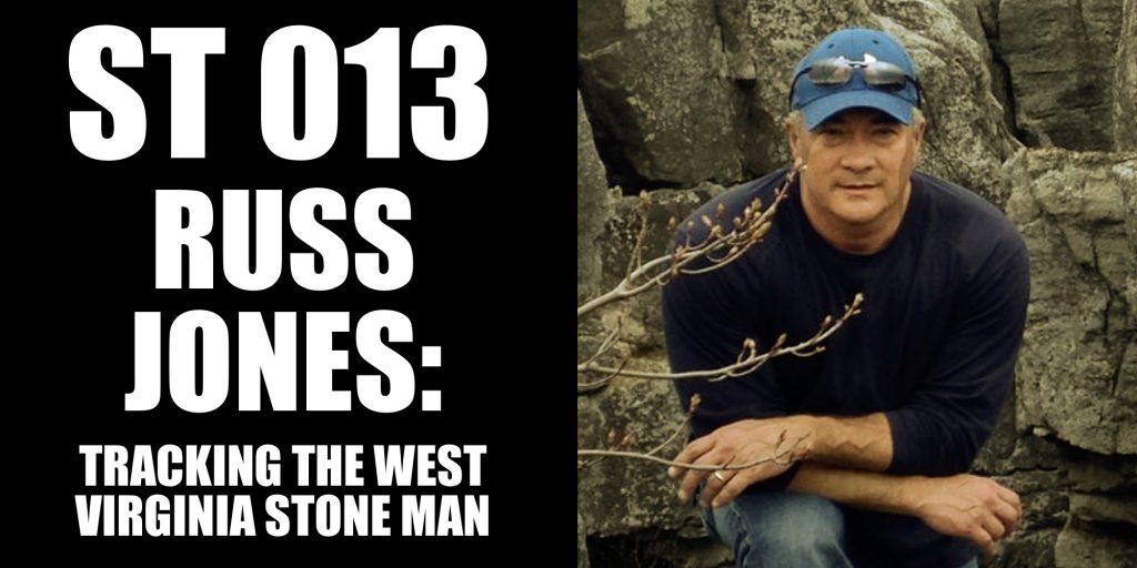 Russ Jones: Tracking the West Virginia Stone Man | ST 013 - Sasquatch ...